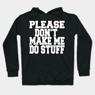 please don't make me do stuff Hoodie